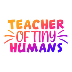 Teacher Of Tiny Humans Quote Motivational Design,  Education Vector Illustration Art.