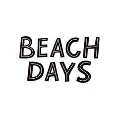 Beach days summer vector hand drawn lettering. Cute modern flat style quote, isolated on white background. 