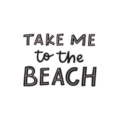 Take me to the beach vector hand drawn lettering. Cute summer flat style quote, isolated on white background. 