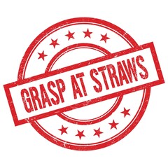 GRASP AT STRAWS text written on red vintage round stamp.