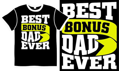 best bonus dad ever, happy father's day, holiday gift idea,  best dad ever, fathers day apparel, awesome dad isolated design concept