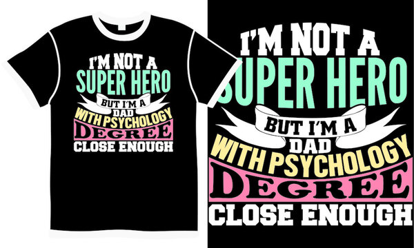 i’m not a super hero but i’m a dad with psychology degree close enough, dad day concept, funny dad, super hero dad design symbol