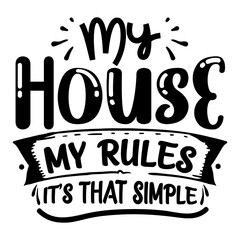 My House My Rules It's That Simple SVG Design | Typography | Silhouette | Family Home SVG Cut Files