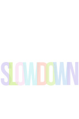 SLOWDOWN Graphic
