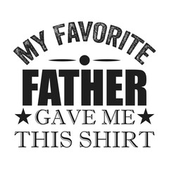 My Favorite Father gave me this shirt, Father t-shirt stock illustration Best for T-shirt Mug Pillow Bag Clothes printing and Printable decoration and much more.