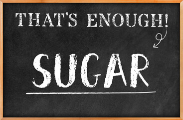 THAT'S ENOUGH concept: 3D rendered blackboard with white chalk. SUGAR in hand writing letters. Board hanging on white wall. Antithesis and protest. Stop the consume of sweets.