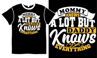mommy knows a lot but daddy knows everything, father quotes hand lettering design, world best dad, perfect gift for fathers day design