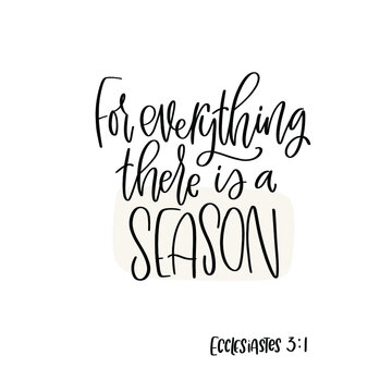Ecclesiastes 3:1 Bible quote about patience. For everything there is a season calligraphy message to keep calm in achieving dreams.