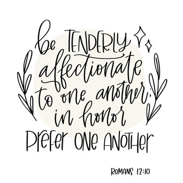 Romans 12:10 Bible verse about friendship, help and support. Be tenderly affectionate to one another; in honor prefer one another calligraphy design with laurel frame.