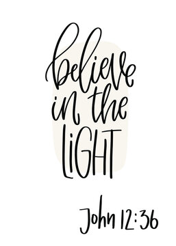 Believe in the light John 12:36 inspirational Bible verse about faith and hope for a man who needs help, struggling with anxiety or denression. Typography modern design. 