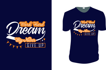 Work Hard Dream Big Never Give Up. Typography Vector graphic for t shirt. Vector graphic, typographic poster or t-shirt. typography style background, logo.
