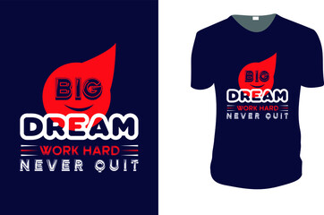 big dream work hard never quit. Typography Vector graphic for t shirt. Vector graphic, typographic poster or t-shirt. typography style background, logo.