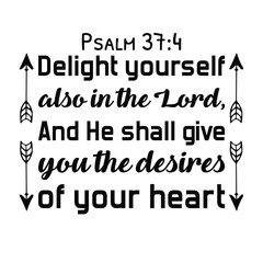 Obraz premium Delight yourself also in the Lord, And He shall give you the desires of your heart. Bible verse quote 