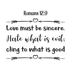 Fototapeta premium Love must be sincere. Hate what is evil; cling to what is good. Bible verse quote 