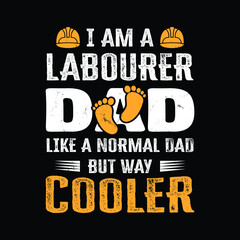 I am a labourer dad t-shirt design. Labor and Dad t-shirt design.