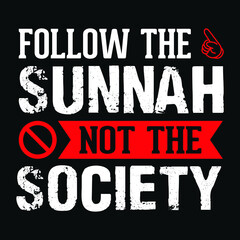 Fototapeta na wymiar Follow the sunnah not the society - Islamic quote typography t shirt or poster design
