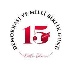 Turkish holiday Demokrasi ve Milli Birlik Gunu 15 Temmuz Translation from Turkish: The Democracy and National Unity Day of Turkey, veterans and martyrs of 15 July. With a holiday.