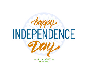 Vector illustration: Greeting card with lettering composition of Happy Independence Day. 15 th August. Salute India.