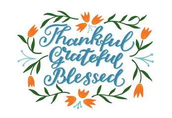Fototapeta na wymiar Hand lettering thankful, grateful, blessed. Modern biblical background. T-shirt print. Motivational quote. Modern calligraphy. Christian poster. Thanksgiving day