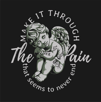 Make It Through The Pain Slogan With Baby Angel Graphic Vector Illustration On Black Background