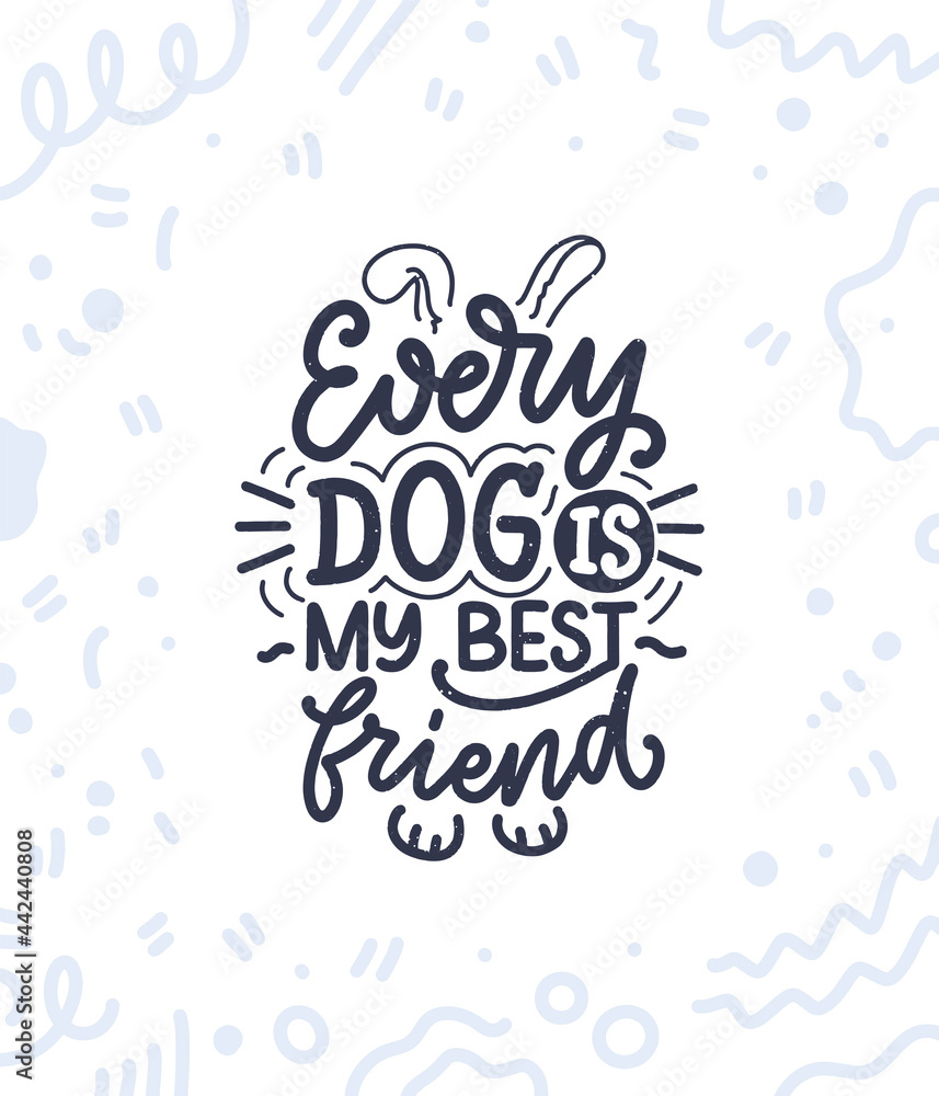 Wall mural Vector illustration with funny phrase. Hand drawn inspirational quote about dogs. Lettering for poster, t-shirt, card, invitation, sticker.