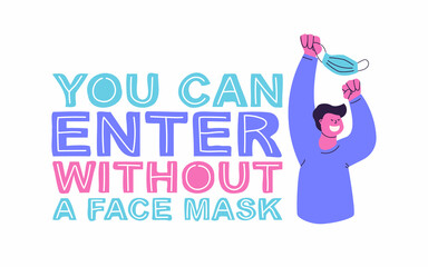 You can enter without a face mask. Hand lettering and vector flat illustration. Happy man with a mask in his hands. Post-pandemic sticker for public establishment, shops, beauty salons, offices.