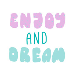 Enjoy and dream slogan print. text print for t-shirt, sticker, apparel, wallpaper, background and all uses