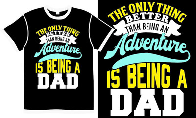 the only thing better than being an adventure is being a dad, fathers day saying, better dad, mountain dad jokes, happy father's day design, adventure slogan isolated graphic design