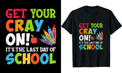 Naklejka premium Get your Cray On It's The last day of School T-shirt
