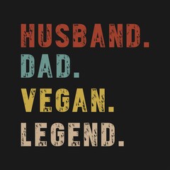 Husband. Dad. Vegan. Legend, Daddy t-shirt stock illustration Best for T-shirt Mug Pillow Bag Clothes printing and Printable decoration and much more.