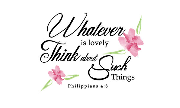 Whatever is lovely think about such things, Gospel Verses, Christian Poster, Inspirational Quote, Scripture Print 