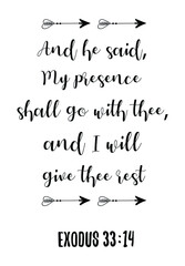 And he said, My presence shall go with thee, and I will give thee rest. Bible verse quote
