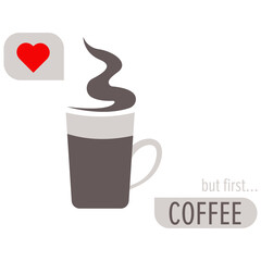 Cup of coffee with smoke, dialog box with heart and inscription But first coffee