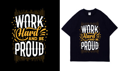Work  Hard And Be Proud Motivational Quotes Typography T-Shirt Design Template