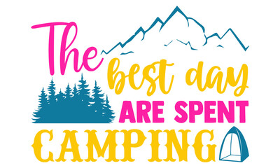 The best day are spent camping- Camping t shirts design, Hand drawn lettering phrase, Calligraphy t shirt design, Isolated on white background, svg Files for Cutting Cricut and Silhouette, EPS 10