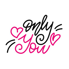 Obraz premium Only you. Inspirational romantic lettering isolated on white background. Positive quote. Vector illustration for Valentines day greeting cards, posters, print on T-shirts and much more