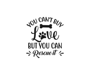 You can't buy love but you can rescue it, Rescue love, Dog typography design, Dog lover