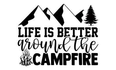 Life is better around the campfire- Camping t shirts design, Hand drawn lettering phrase, Calligraphy t shirt design, Isolated on white background, svg Files for Cutting Cricut and Silhouette, EPS 10

