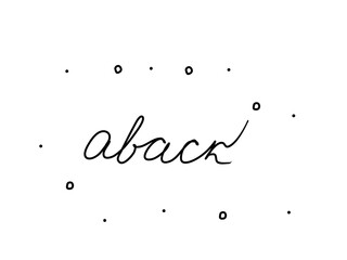 Aback, phrase handwritten. Black calligraphy text. Isolated word black, lettering modern