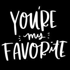 you're my favorite on black background inspirational quotes,lettering design