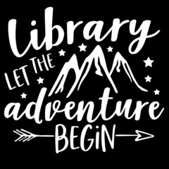 library let the adventure begin on black background inspirational quotes,lettering design
