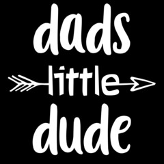 dads little dude on black background inspirational quotes,lettering design