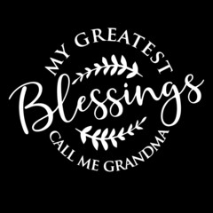 my greatest blessings call me grandma on black background inspirational quotes,lettering design