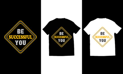 Be successful you typography t shirt design vector.