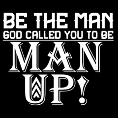 be the man god called you to be man up on black background inspirational quotes,lettering design