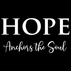 hope anchors the soul on black background inspirational quotes,lettering design
