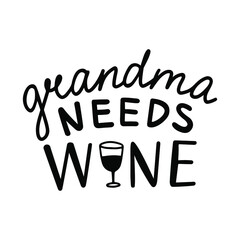 Vector illustration of funny quote Grandma needs wine Inspirational slogan inscription. Hand drawn lettering for prints on t-shirts and bags, posters, cards. Isolated on white background.