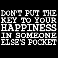 don't put the key to your happiness in someone else's pocket on black background inspirational quotes,lettering design