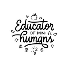 Educator of mini humans hand drawn calligraphy quote. School related typography for prints, posters, t-shirt and mug designs, stickers. Teacher gift lettering. Vector vintage illustration.