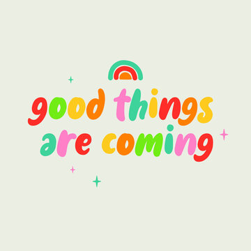 Good things are coming word. Vector with the text colored rainbow. Graphic illustration eps 8. Cute typography. Cheerful message.